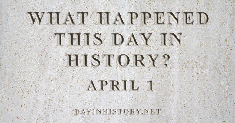 What happened this day in history April 1