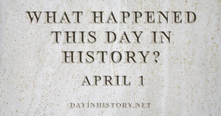 What happened this day in history April 1