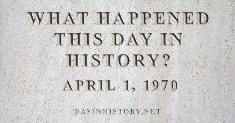 What happened this day in history April 1, 1970