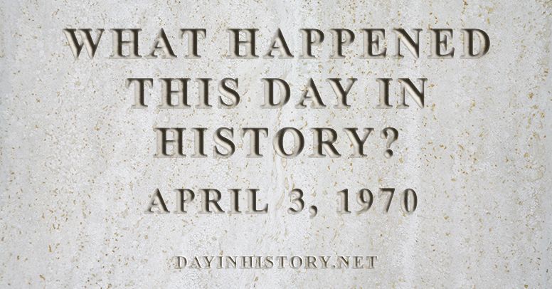 What happened this day in history April 3, 1970