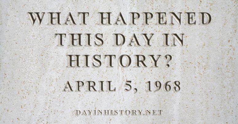 What happened this day in history April 5, 1968