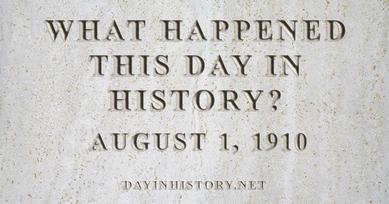 What happened this day in history August 1, 1910