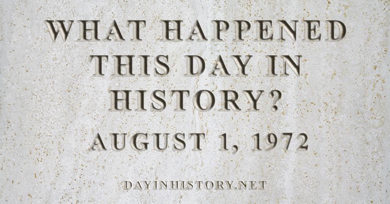 What happened this day in history August 1, 1972