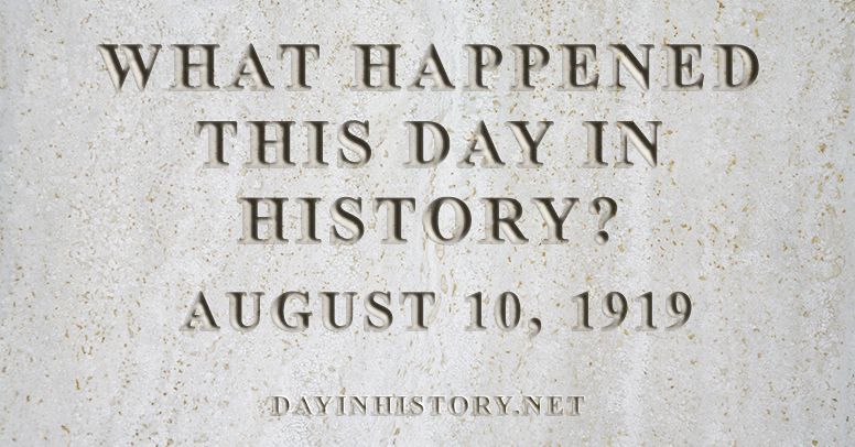What happened this day in history August 10, 1919