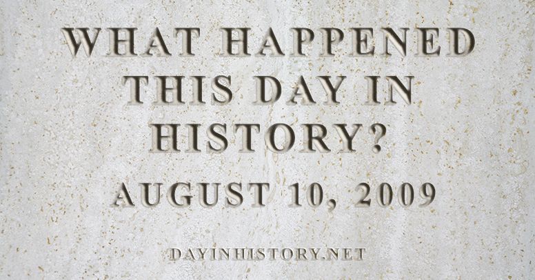 What happened this day in history August 10, 2009