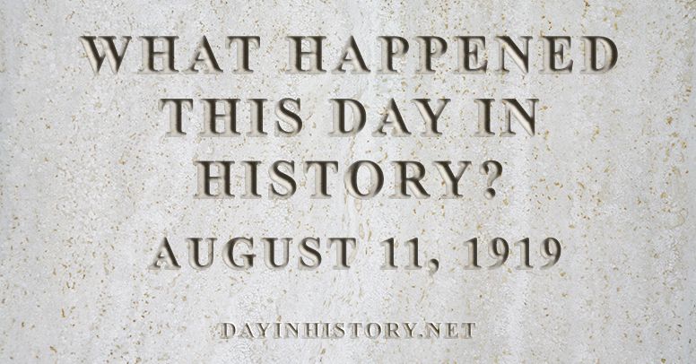 What happened this day in history August 11, 1919