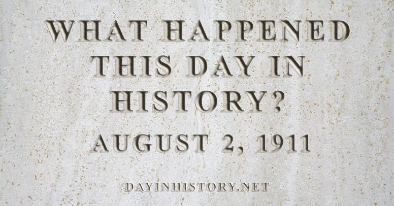 What happened this day in history August 2, 1911