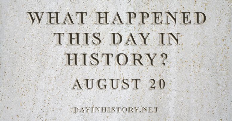 What happened this day in history August 20