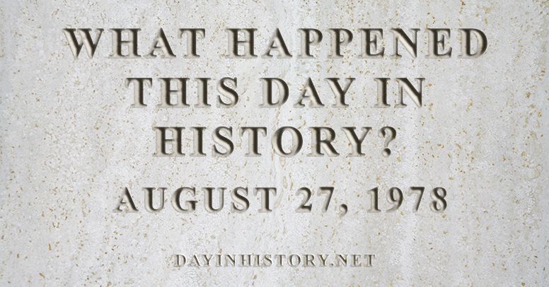 What happened this day in history August 27, 1978
