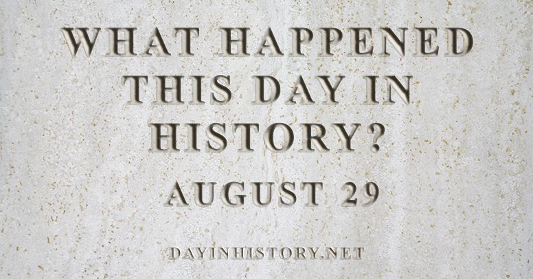 What happened this day in history August 29