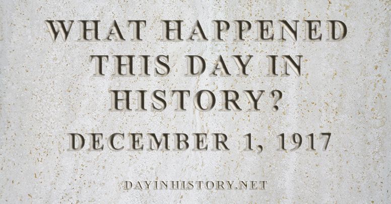 What happened this day in history December 1, 1917