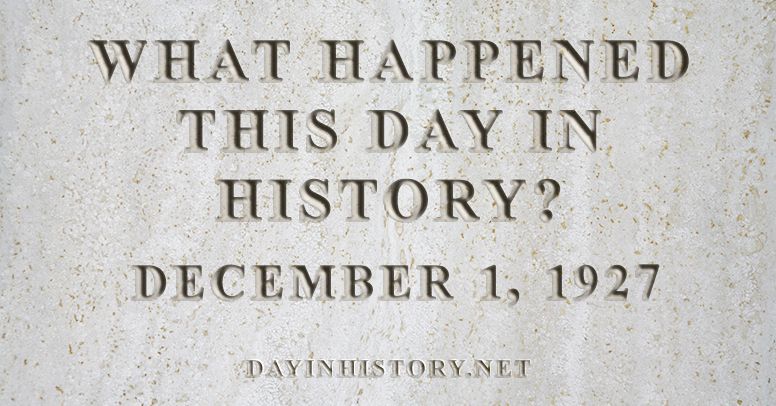 What happened this day in history December 1, 1927
