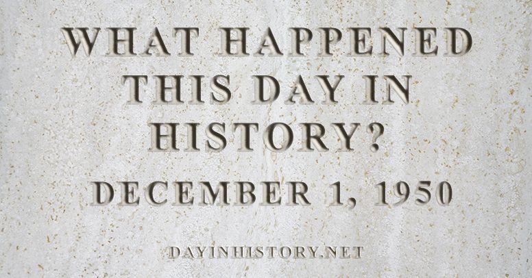 What happened this day in history December 1, 1950