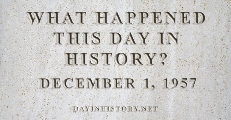 What happened this day in history December 1, 1957
