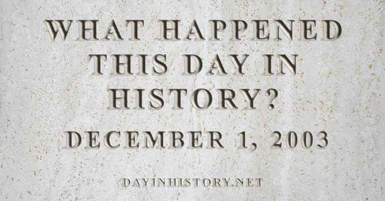 What happened this day in history December 1, 2003