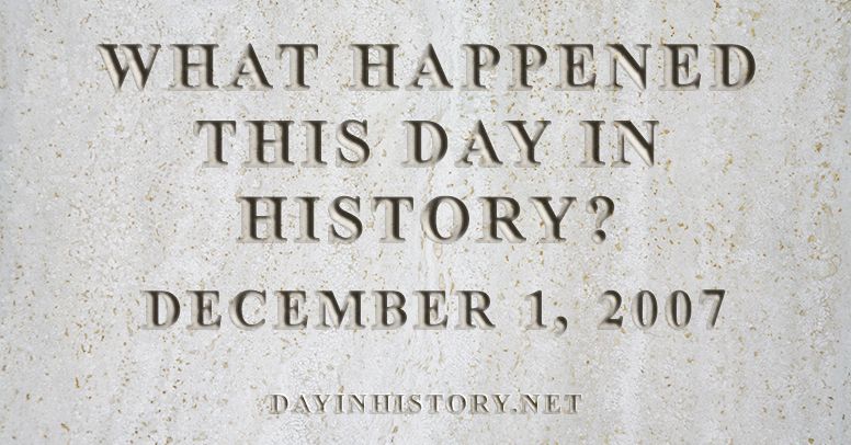 What happened this day in history December 1, 2007