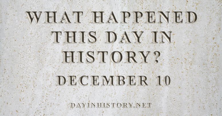 What happened this day in history December 10