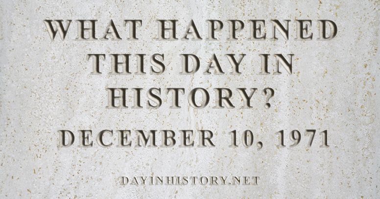 What happened this day in history December 10, 1971