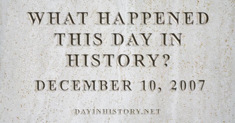 What happened this day in history December 10, 2007