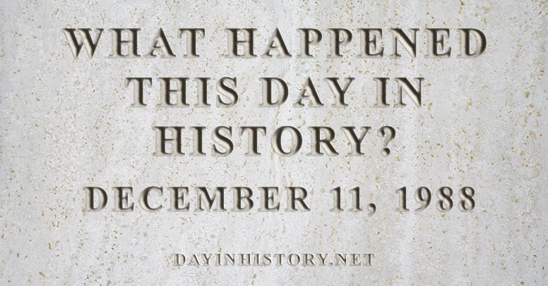What happened this day in history December 11, 1988