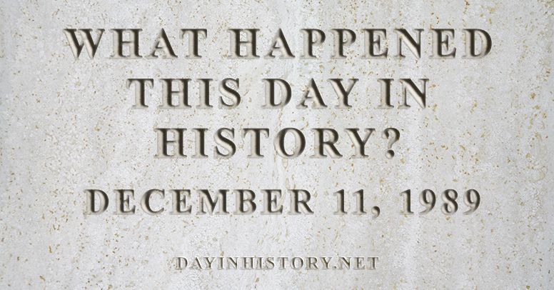 What happened this day in history December 11, 1989