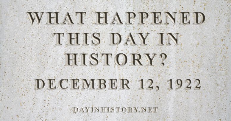 What happened this day in history December 12, 1922