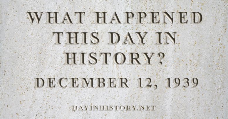 What happened this day in history December 12, 1939