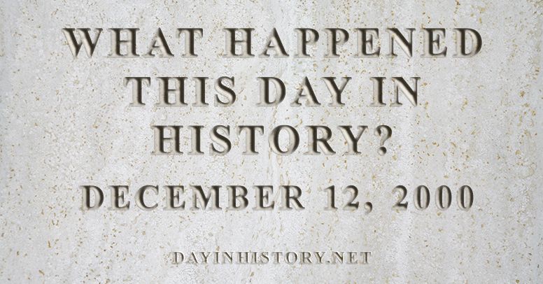 What happened this day in history December 12, 2000