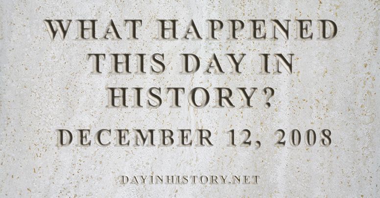 What happened this day in history December 12, 2008