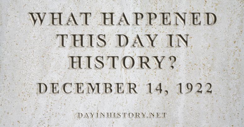 What happened this day in history December 14, 1922