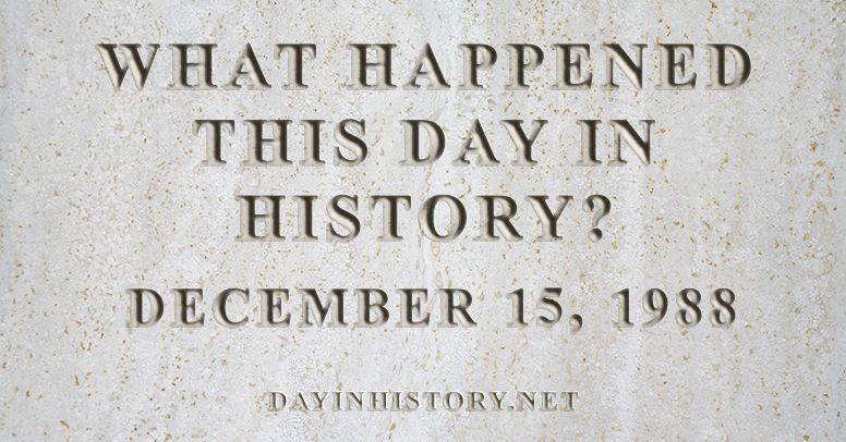 What happened this day in history December 15, 1988