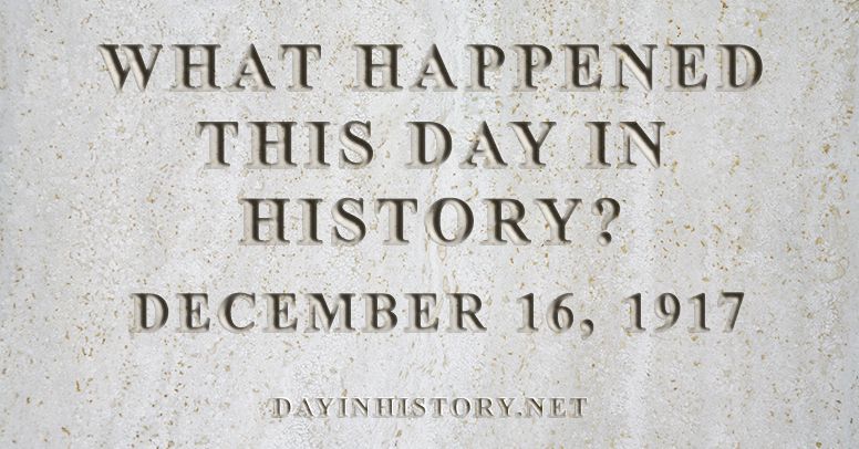What happened this day in history December 16, 1917