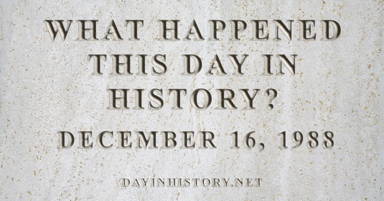 What happened this day in history December 16, 1988