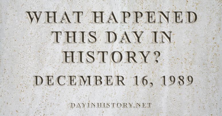 What happened this day in history December 16, 1989