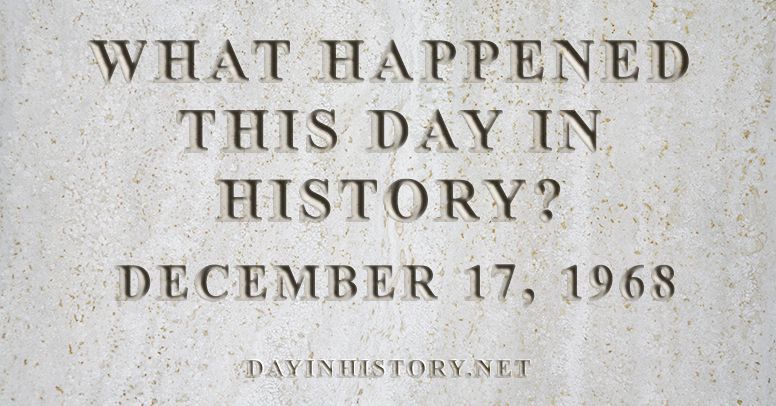 What happened this day in history December 17, 1968