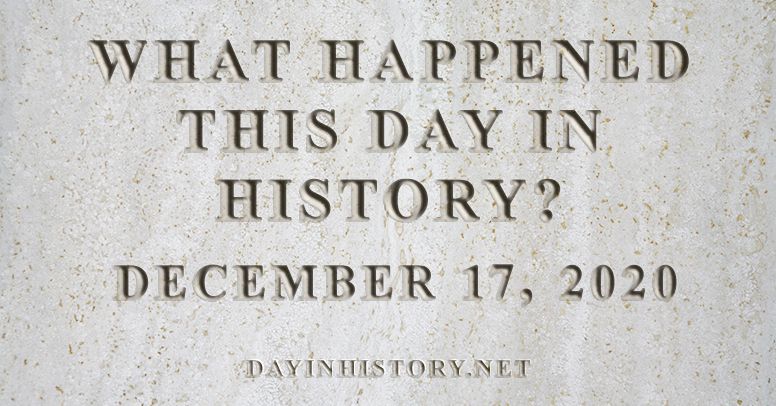 What happened this day in history December 17, 2020