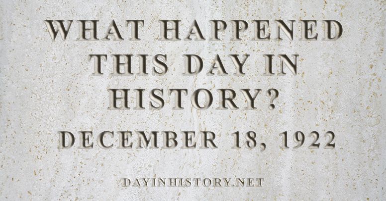 What happened this day in history December 18, 1922