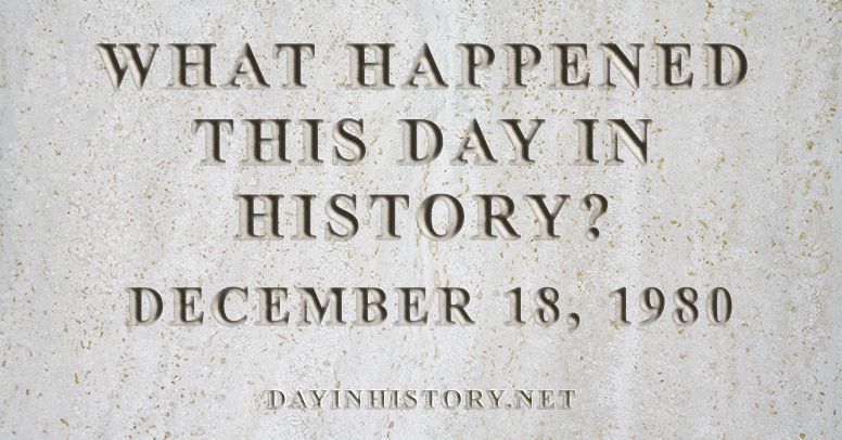 What happened this day in history December 18, 1980