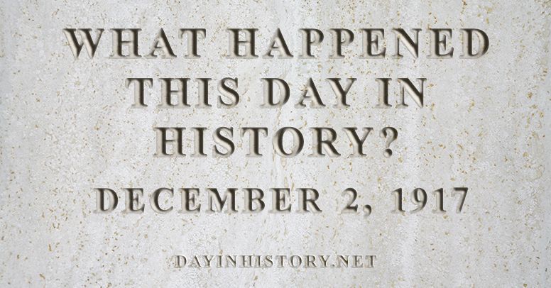 What happened this day in history December 2, 1917