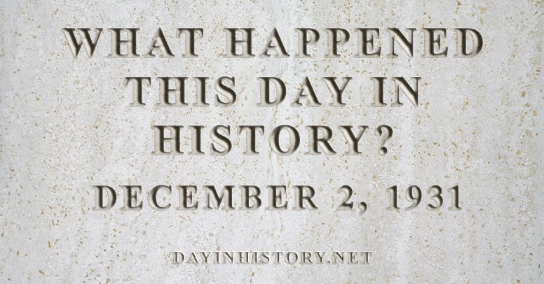 What happened this day in history December 2, 1931