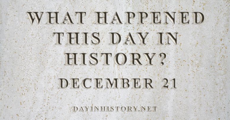 What happened this day in history December 21