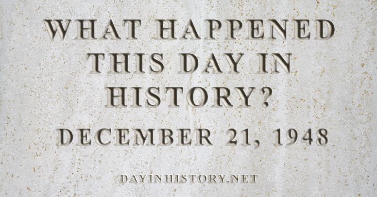 What happened this day in history December 21, 1948