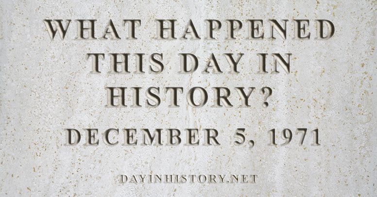 What happened this day in history December 5, 1971