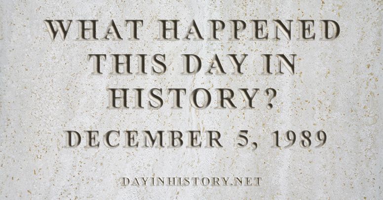What happened this day in history December 5, 1989