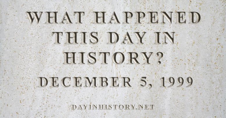 What happened this day in history December 5, 1999
