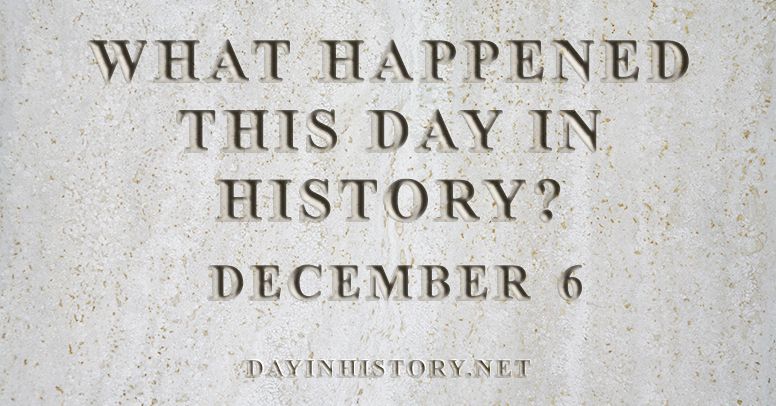 What happened this day in history December 6