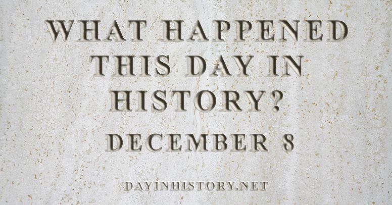 What happened this day in history December 8