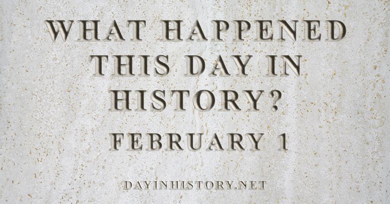 What happened this day in history February 1
