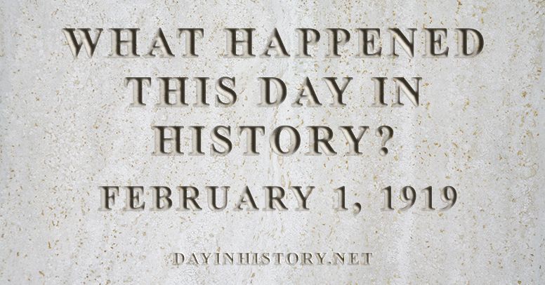 What happened this day in history February 1, 1919