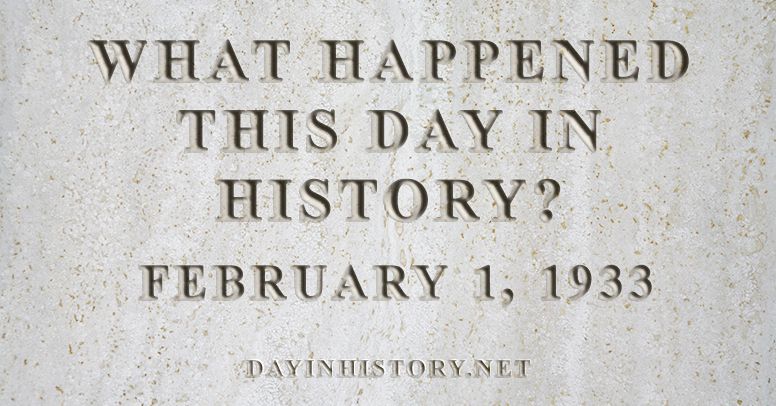 What happened this day in history February 1, 1933